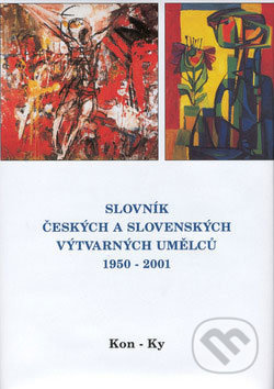 Slovník českých a slovenských výtvarných umělců 1950 - 2001 6. díl (Kon-Ky)