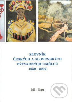 Slovník českých a slovenských výtvarných umělců 1950 - 2002 9.díl (Ml-Nou)