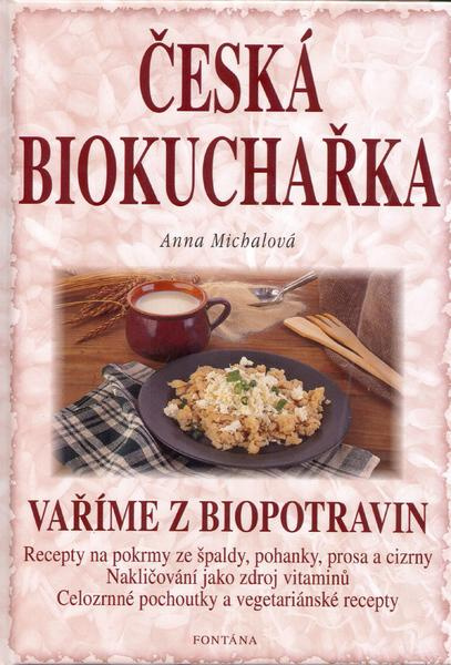 Česká biokuchařka - Vaříme z biopotravin - Anna Michalová