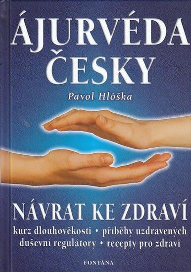 Ájurvéda česky (Návrat ke zdraví) - Pavol Hlôška - kniha z kategorie Alternativní medicína