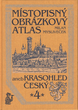 Místopisný obrázkový atlas aneb Krasohled český 4. - Milan Mysliveček