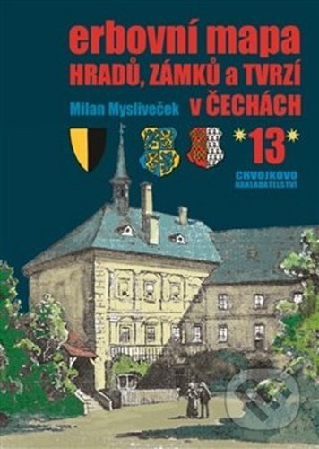 Erbovní mapa hradů, zámků a tvrzí v Čechách 13 - Milan Mysliveček