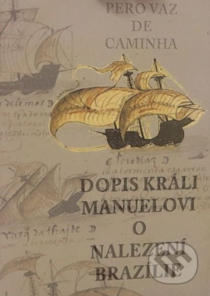Dopis králi Manuelovi o nalezení Brazílie - Pero Vaz de Caminha