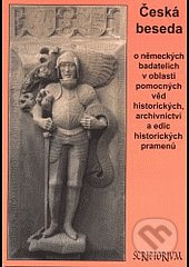 Česká beseda o německých badatelích v oblasti pomocných věd historických, archivnictví a edic historických pramenů - kniha z kategorie Beletrie