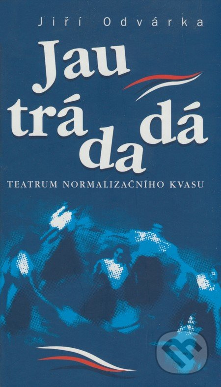 Jau trádadá (Teatrum normalizačního kvasu) - Jiří Odvárka - kniha z kategorie Historie
