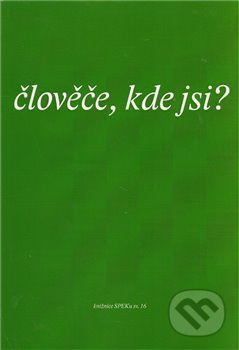 Člověče, kde jsi? (Sborník textů z kurzu Spolku evangelických kazatelů z r. 2010) - kniha z kategorie Filozofie