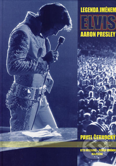 Legenda jménem Elvis Aaron Presley (1935 - 1977) - Pavel Černocký - kniha z kategorie Hudba
