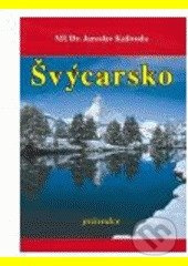 Švýcarsko - průvodce - Jaroslav Kalivoda
