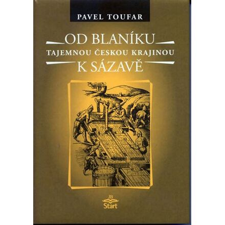 Od Blaníku k Sázavě - tajemnou českou krajinou - Pavel Toufar