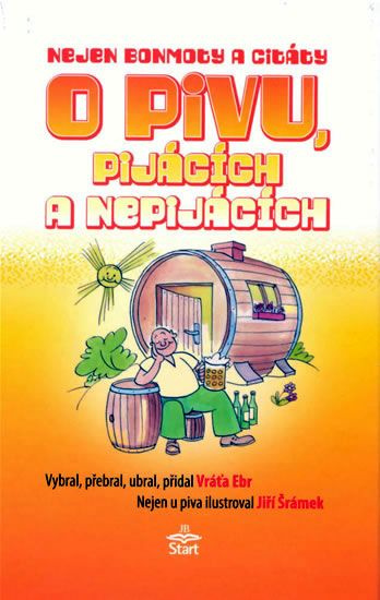 Nejen bonmoty citáty o pivu, pijácích a nepijácích - Vratislav Ebr