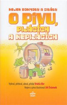 Nejen bonmoty citáty o pivu, pijácích a nepijácích - Vratislav Ebr