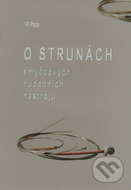 O strunách smyčcových hudebních nástrojů - Vít Popp - kniha z kategorie Umění, design a architektura