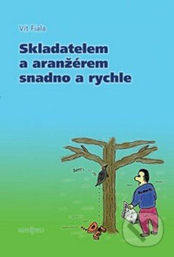 Skladatelem a aranžérem snadno a rychle - Vít Fiala - kniha z kategorie Umění, design a architektura