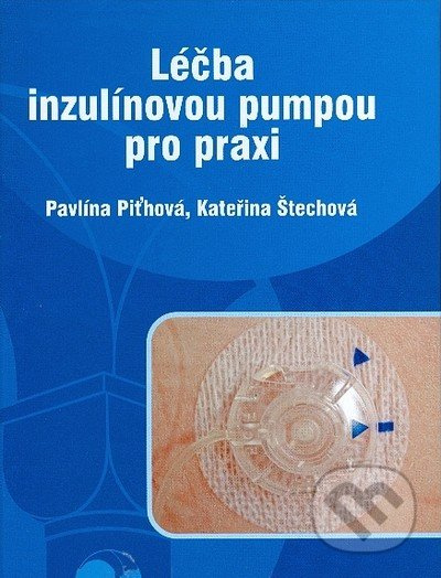 Léčba inzulínovou pumpou pro praxi - Kateřina Štechová, Pavlína Piťhová