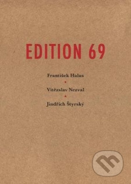 Edition 69 - Jindřich Štyrský, František Halas, Vítězslav Nezval, Bohuslav Brouk, Jindřich Štyrský (ilustrátor) - kniha z kategorie Poezie