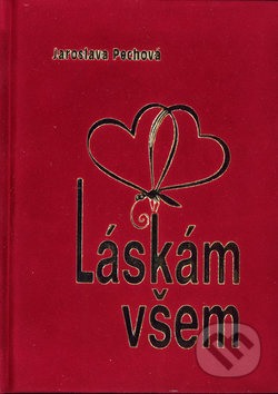 Láskám všem (dárková knížka poezie) - Jaroslava Pechová - kniha z kategorie Poezie