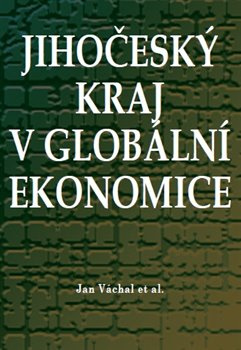 Jihočeský kraj v globální ekonomice - Jan Váchal, kol.