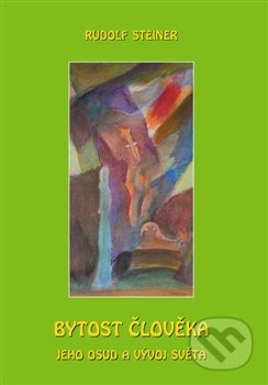 Bytost člověka, jeho osud a vývoj světa - Rudolf Steiner - kniha z kategorie Spiritualita