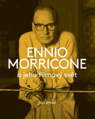 Ennio Morricone a jeho filmový svět - Jan Šmíd - kniha z kategorie Životopisy