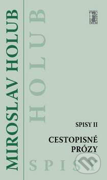 Cestopisné prózy (Spisy II) - Miroslav Holub