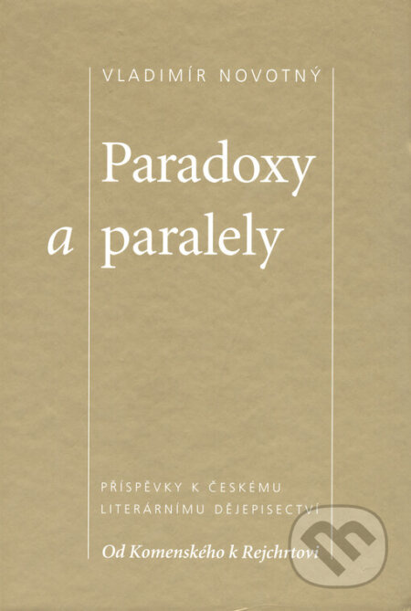 Paradoxy a paralely (Příspěvky k českému literárnímu dějepisectví. Od Komenského k Rejchrtovi) - kniha z kategorie Literární věda