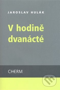 V hodině dvanácté - Jaroslav Hulák