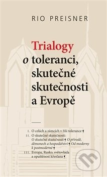 Trialogy o toleranci, skutečné skutečnosti a Evropě - Rio Preisner