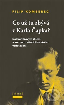 Co už tu zbývá z Karla Čapka? - Filip Komberec
