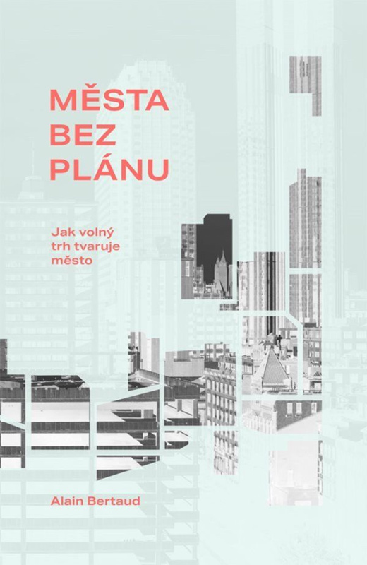 Města bez plánu (Jak volný trh tvaruje město) - Alain Bertaud - kniha z kategorie Architektura