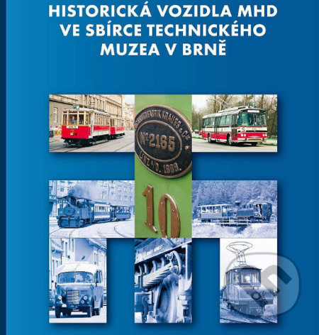 Historická vozidla MHD ve sbírce Technického muzea v Brně - kniha z kategorie Automobily a doprava
