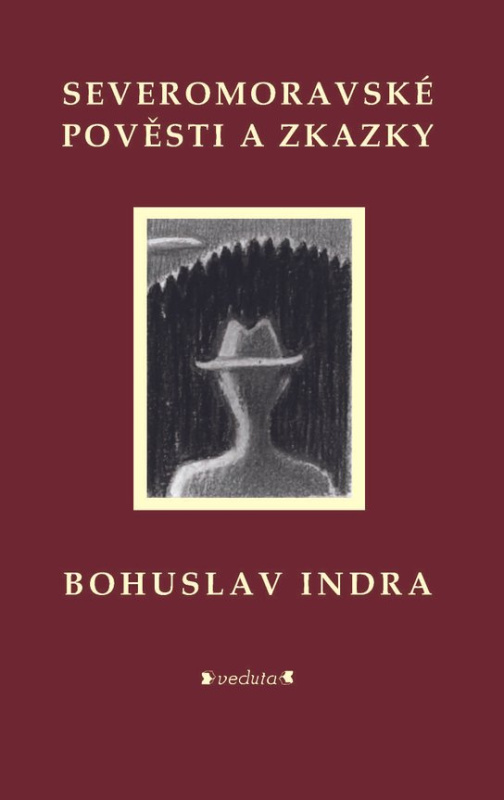 Severomoravské pověsti a zkazky - Bohuslav Indra