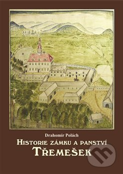 Historie zámku a panství Třemešek - Drahomír Polách
