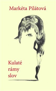 Kulaté rámy slov - Markéta Pilátová