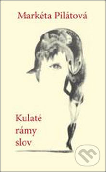 Kulaté rámy slov - Markéta Pilátová