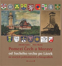 Pomezí Čech a Moravy od Suchého vrchu po Lázek - Zdeněk Gába, Petr Možný