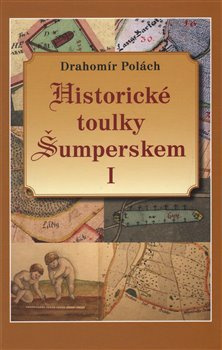Historické toulky Šumperskem I. - Drahomír Polách