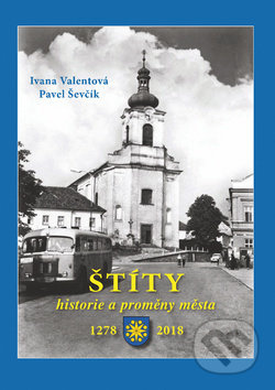 Štíty – historie a proměny města - Pavel Ševčík, Ivana Valentová