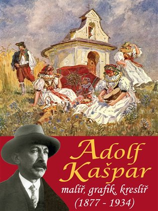 Adolf Kašpar - malíř, grafik, kreslíř (1877-1934) - Pavel Ševčík, Pavlína Janíčková - kniha z kategorie Malířství a sochařství