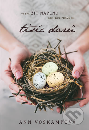 Tisíc darů - Výzva žít naplno tam, kde právě jsi - Ann Voskamp - kniha z kategorie Spiritualita