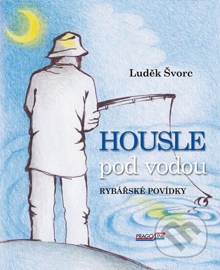 Housle pod vodou (Rybářské povídky) - Luděk Švorc - kniha z kategorie Beletrie
