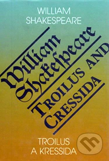 Troilus a Kressida / Toilus and Cressida - William Shakespeare