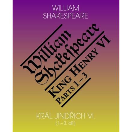 Král Jindřich VI. / King Henry VI. (1.-3. díl) - William Shakespeare