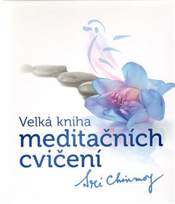 Velká kniha meditačních cvičení - Sri Chinmoy