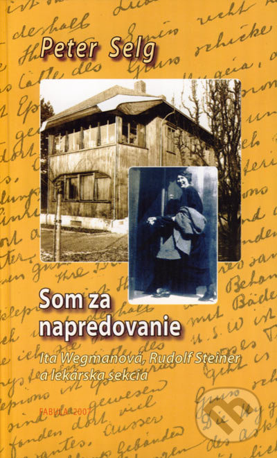 Som za napredovanie (Ita Wegmanová, Rudolf Steiner a lekárska sekcia) - kniha z kategorie Životopisy