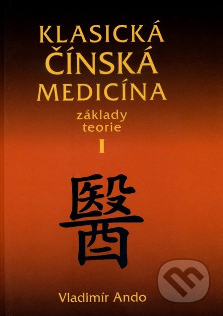Klasická čínská medicína I. (Základy teorie) - Vladimír Ando - kniha z kategorie Alternativní medicína
