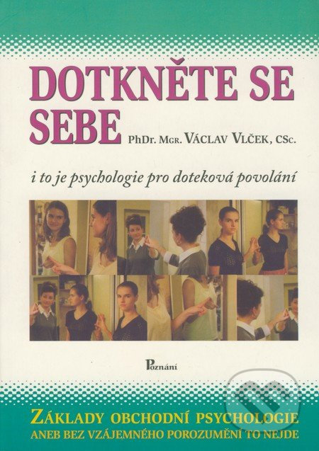 Dotkeněte se sebe (I to je psychologie pro doteková povolání / Základy obchodní psychologie aneb Bez vzájemného porozumění to nejde) - kniha z…