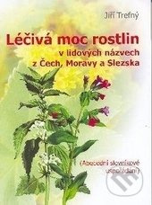 LÉČIVÁ MOC ROSTLIN (v lidových názvech z Čech, Moravy a Slezska) - kniha z kategorie Domácí léčba