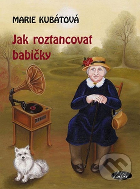 Jak roztancovat babičky - Marie Kubátová