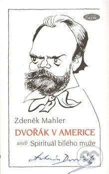 Dvořák v Americe - Zdeněk Mahler