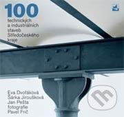 100 technických a industriálních staveb Středočeského kraje - Pavel Frič, Jan Pešta, Eva Dvořáková, Šárka Jiroušková